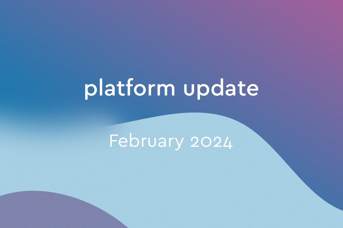 Platform Update: February 2024