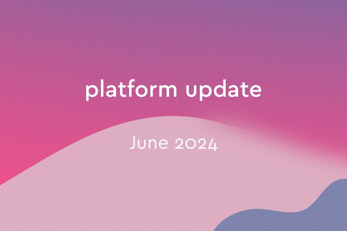 Platform Update: June 2024