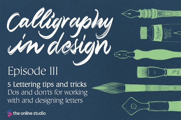Calligraphy in Design 3: five lettering tips and tricks